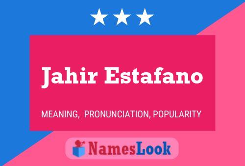 Jahir Estafano Name Poster