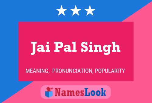 Jai Pal Singh Name Poster