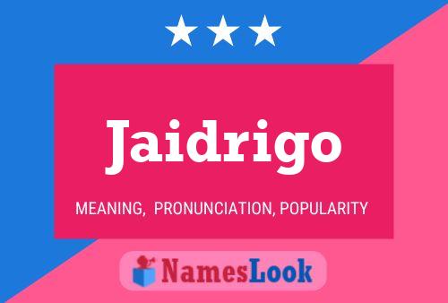 Jaidrigo Name Poster