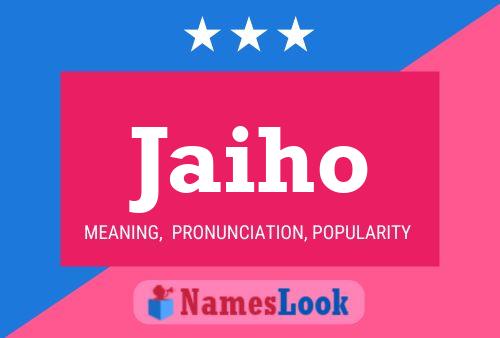 Jaiho Meaning Pronunciation Origin And Numerology Nameslook