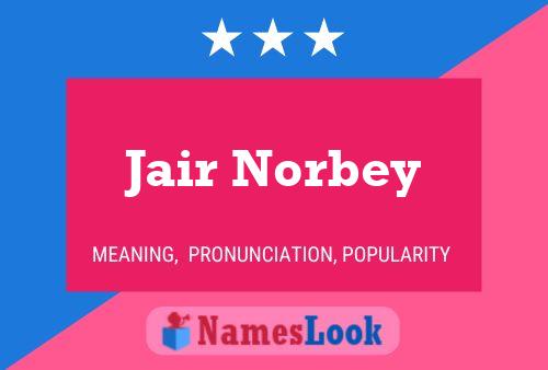 Jair Norbey Name Poster