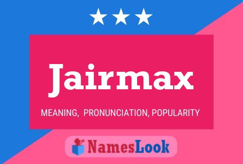 Jairmax Name Poster