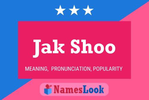 Jak Shoo Name Poster