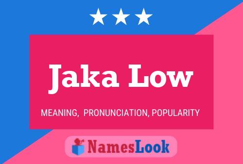 Jaka Low Name Poster