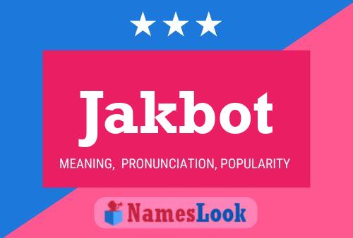 Jakbot Name Poster