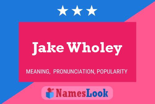 Jake Wholey Name Poster