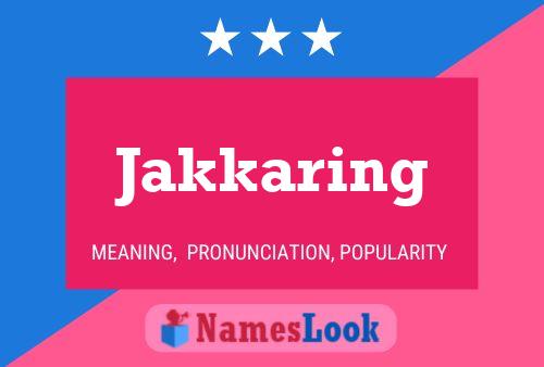 Jakkaring Name Poster