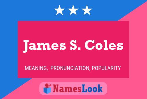 James S. Coles Name Poster