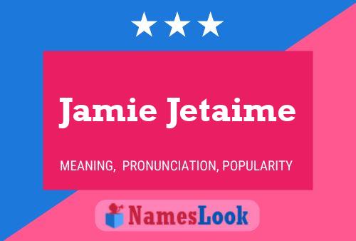 Jamie Jetaime Name Poster