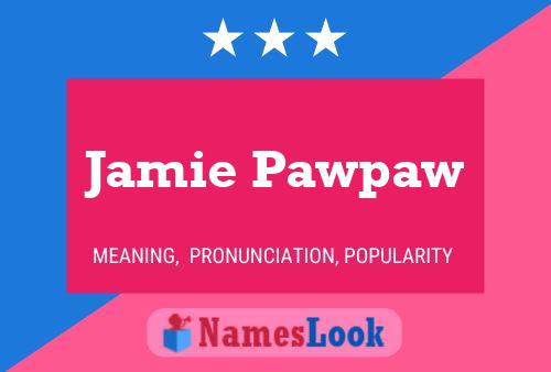 Jamie Pawpaw Name Poster