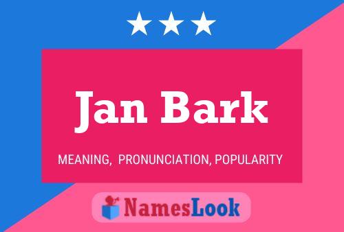 Jan Bark Name Poster