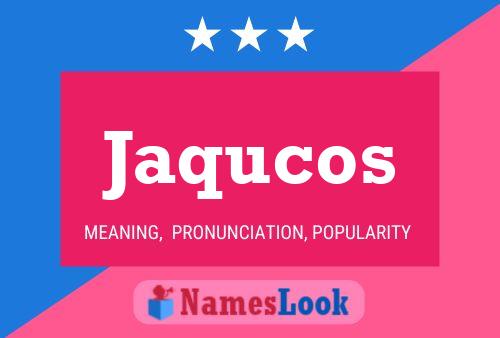 Jaqucos Name Poster