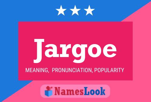 Jargoe Name Poster