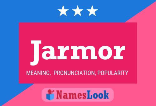 Jarmor Name Poster