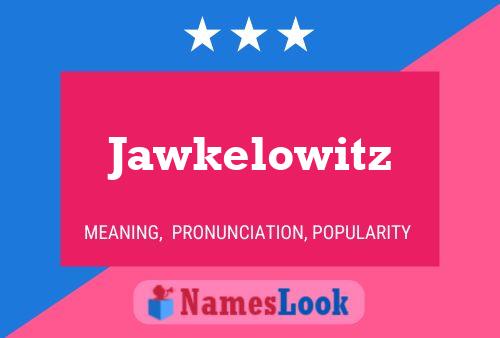 Jawkelowitz Name Poster