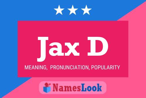 Jax D Name Poster