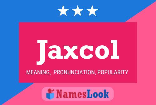 Jaxcol Name Poster