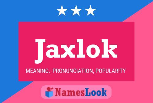 Jaxlok Name Poster