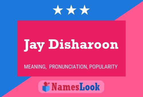 Jay Disharoon Name Poster