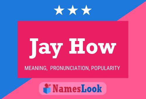 Jay How Name Poster