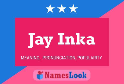 Jay Inka Name Poster