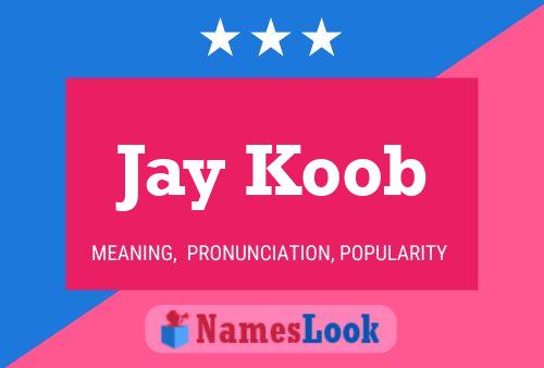 Jay Koob Name Poster