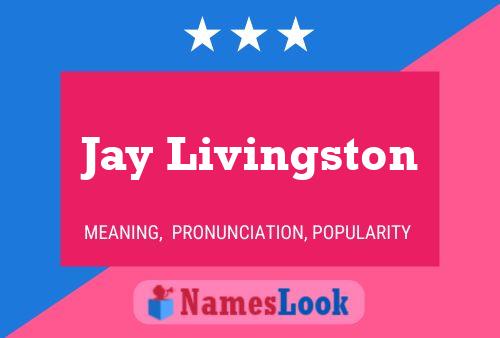 Jay Livingston Name Poster