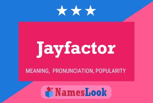 Jayfactor Name Poster