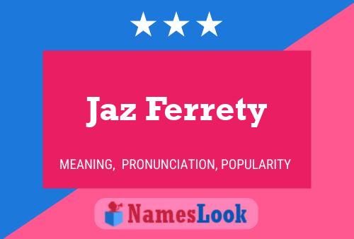 Jaz Ferrety Name Poster