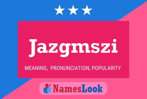 Jazgmszi Name Poster