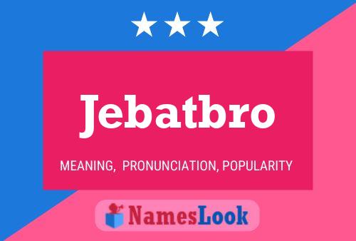 Jebatbro Name Poster