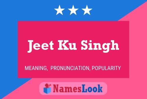 Jeet Ku Singh Name Poster