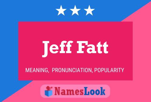 Jeff Fatt Name Poster