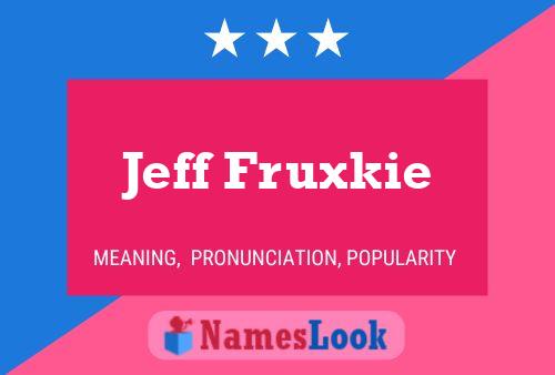 Jeff Fruxkie Name Poster