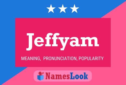 Jeffyam Name Poster