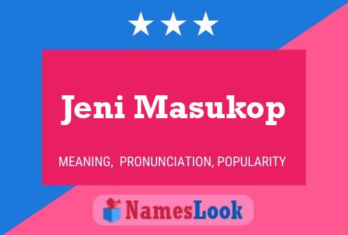 Jeni Masukop Name Poster