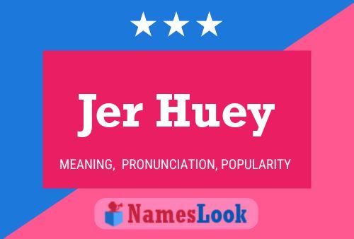 Jer Huey Name Poster