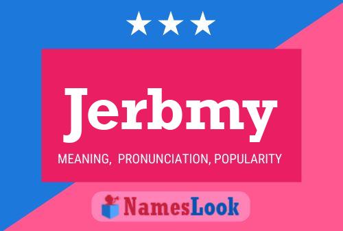 Jerbmy Name Poster