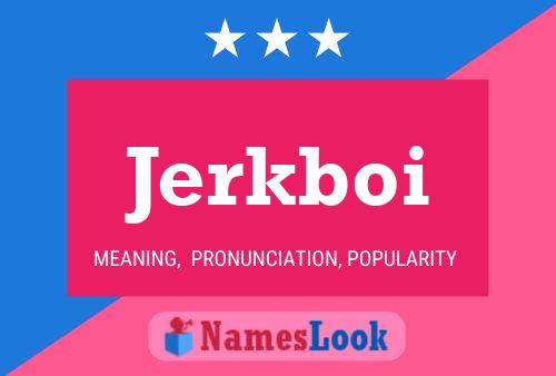 Jerkboi Name Poster