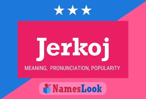 Jerkoj Name Poster