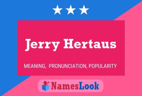 Jerry Hertaus Name Poster