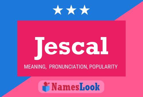 Jescal Name Poster