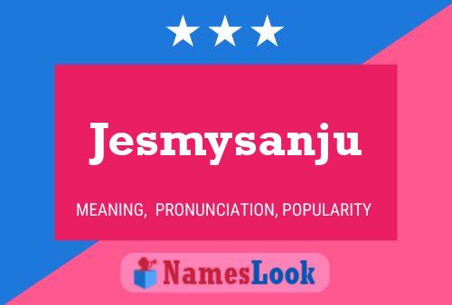 Jesmysanju Name Poster