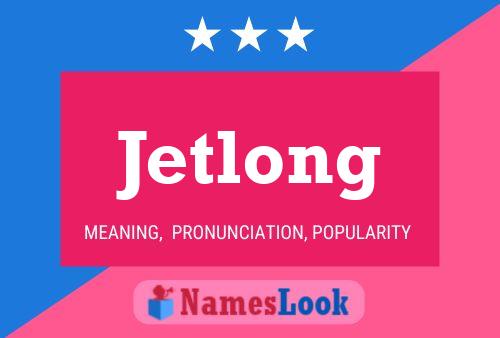 Jetlong Name Poster