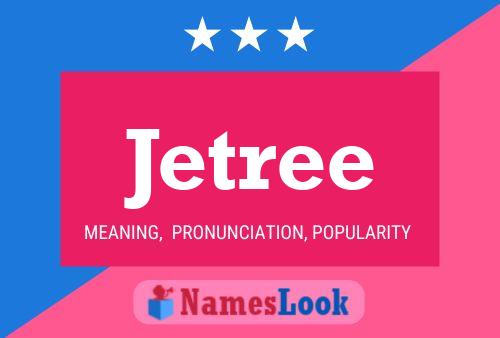 Jetree Name Poster