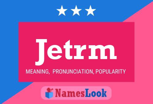 Jetrm Name Poster