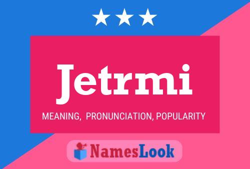 Jetrmi Name Poster