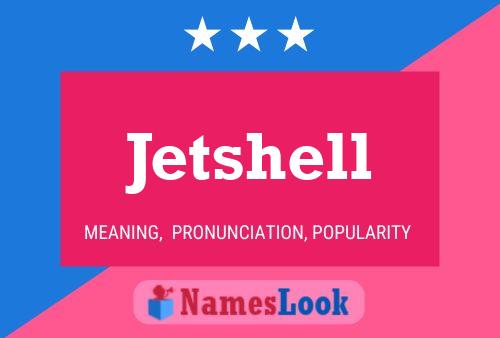 Jetshell Name Poster