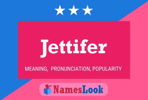 Jettifer Name Poster