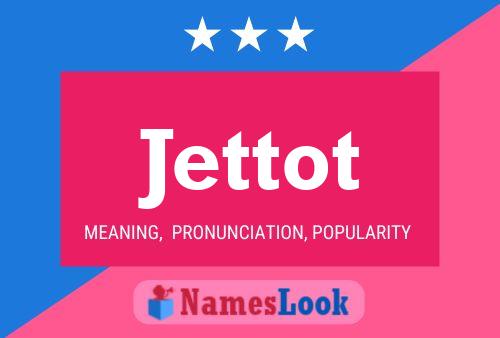 Jettot Name Poster